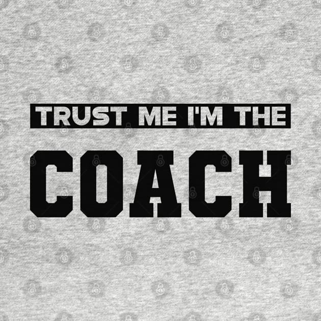 Coach - Trust me I'm the coach by KC Happy Shop